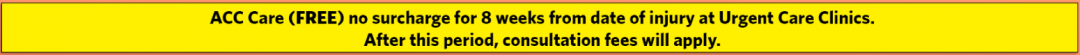 ACC Care (Free) no surcharge for 8 weeks from date of injury at Urgent Care Clinics. After this period, consultation frees will apply.