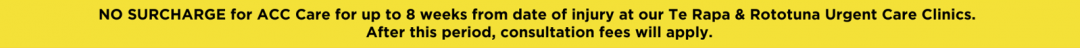 ACC Care (Free) no surcharge for 8 weeks from date of injury at Urgent Care Clinics. After this period, consultation frees will apply.